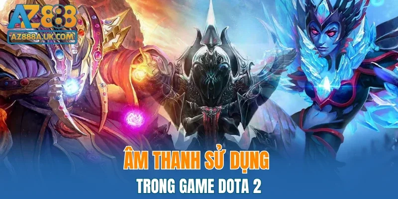 Âm thanh sử dụng trong game Dota 2