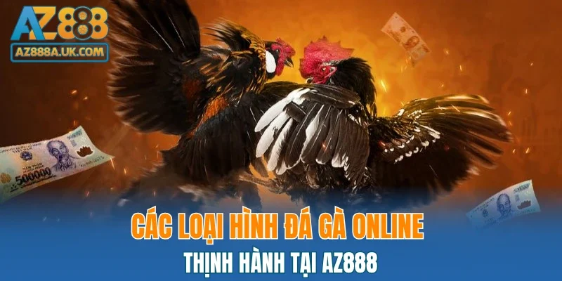 Các loại hình đá gà online thịnh hành tại AZ888