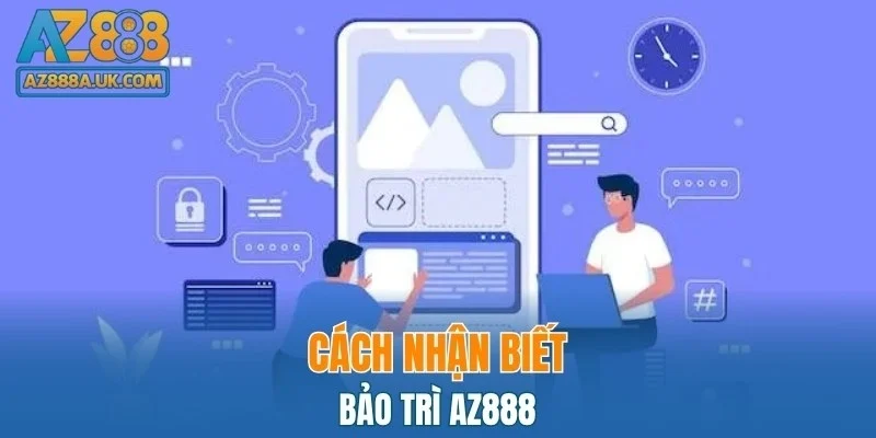 Cách nhận biết bảo trì AZ888