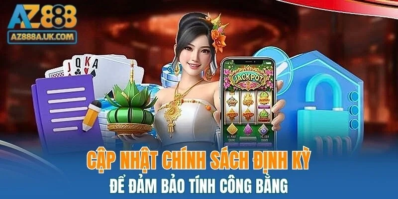 Cập nhật chính sách định kỳ để đảm bảo tính công bằng