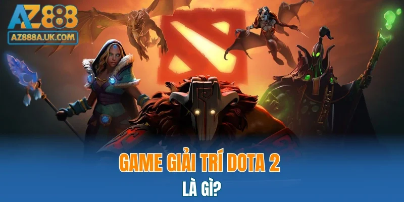 Game giải trí Dota 2 là gì?