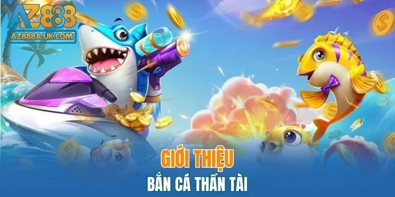 Giới thiệu bắn cá thần tài