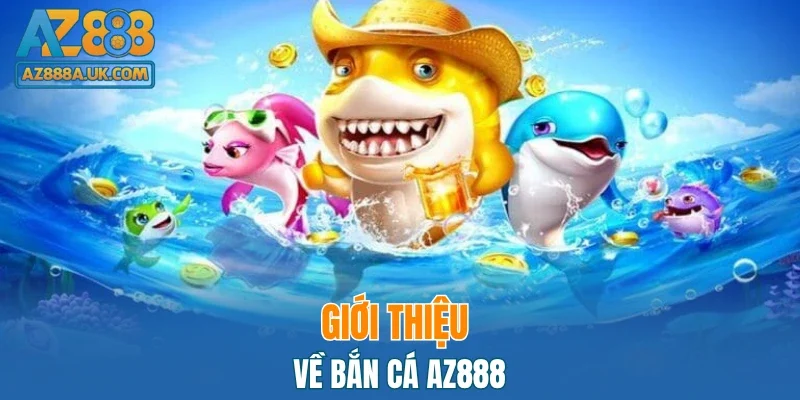 Giới thiệu về bắn cá AZ888