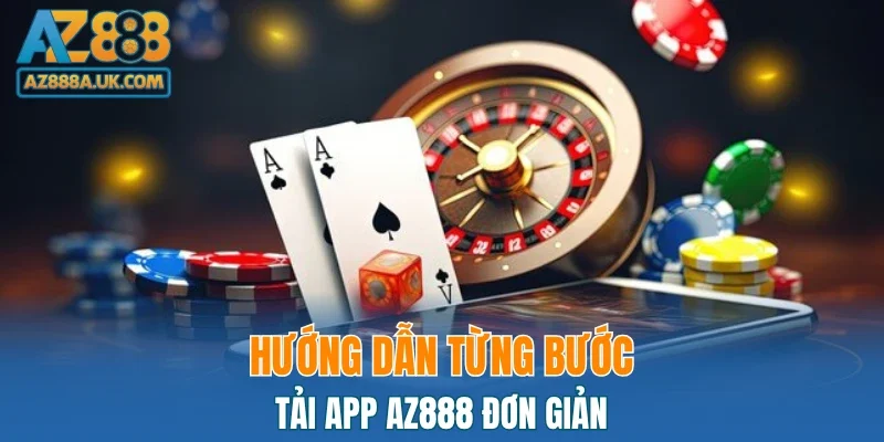 Hướng dẫn từng bước tải app AZ888 đơn giản