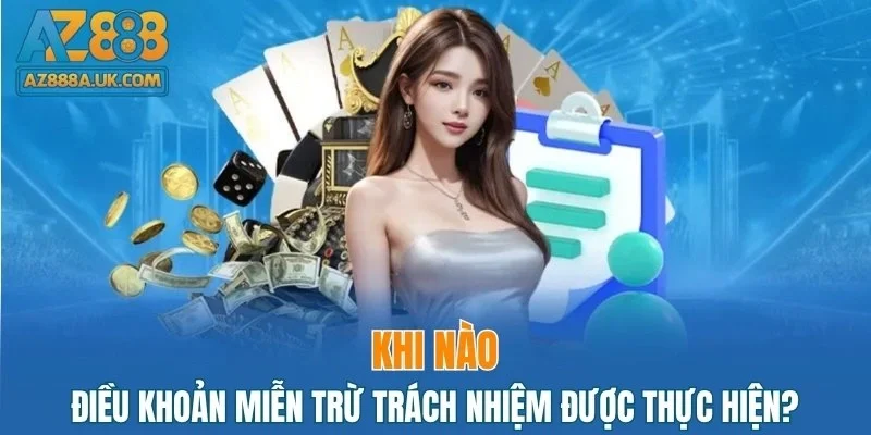 Khi nào điều khoản miễn trừ trách nhiệm được thực hiện?