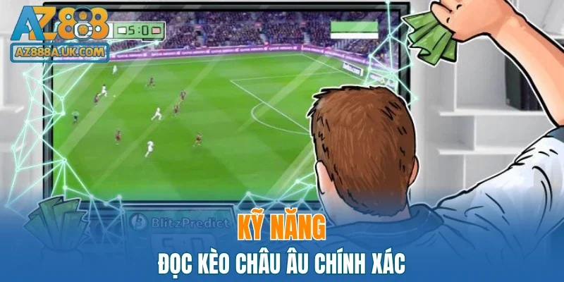 Kỹ năng đọc kèo châu Âu chính xác