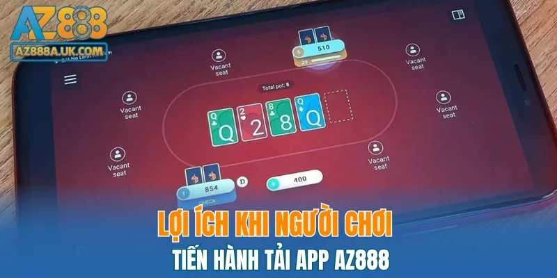 Lợi ích khi người chơi tiến hành tải app AZ888