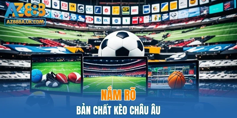 Nắm rõ bản chất kèo châu Âu