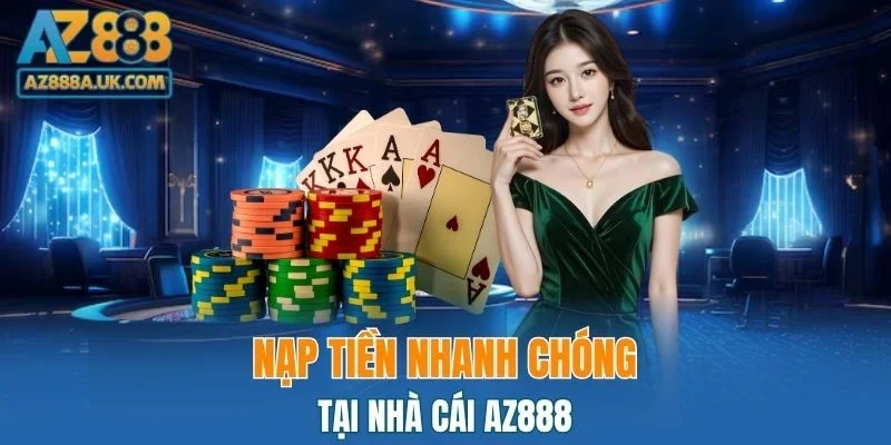 Nạp tiền nhanh chóng tại nhà cái AZ888
