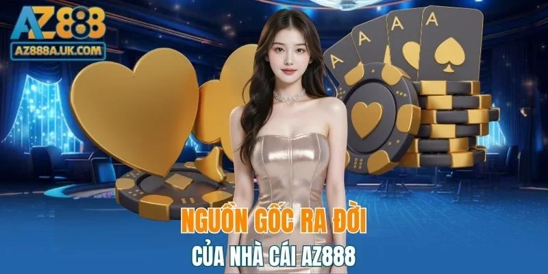Nguồn gốc ra đời của nhà cái AZ888