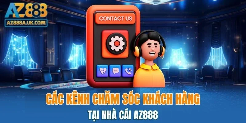 Những kênh chăm sóc khách hàng của AZ888