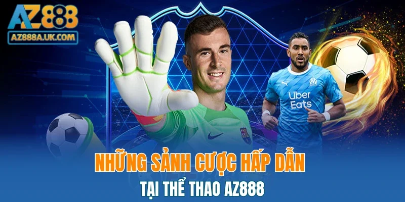 Những sảnh cược hấp dẫn tại thể thao AZ888