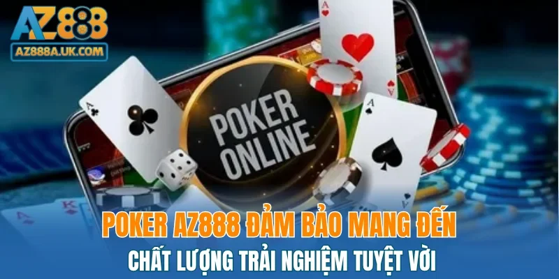 Poker AZ888 đảm bảo mang đến chất lượng trải nghiệm tuyệt vời