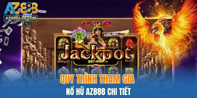Quy trình tham gia nổ hũ AZ888 chi tiết