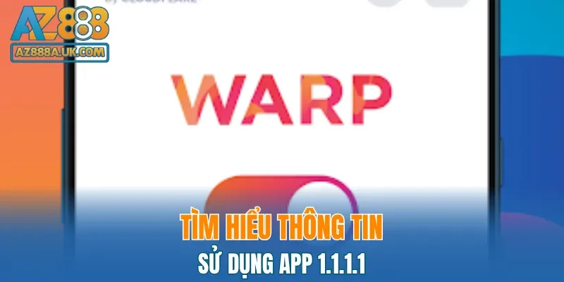 Sử dụng app 1.1.1.1 - Truy cập nhanh chóng an toàn