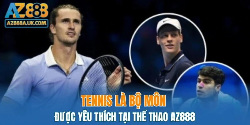 Tennis là bộ môn được yêu thích tại thể thao AZ888