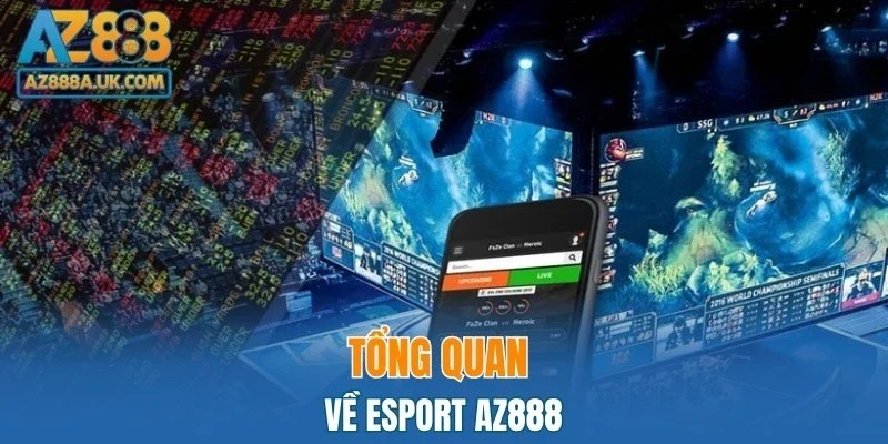 Tổng quan về Esport AZ888