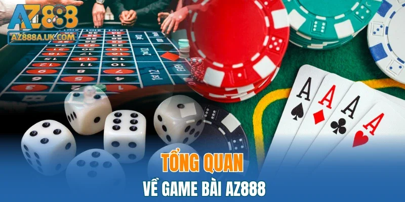 Tổng quan về game bài AZ888