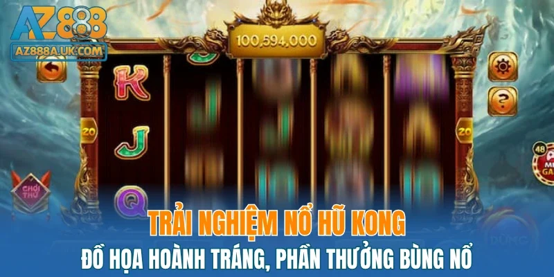 Trải nghiệm nổ hũ KONG – Đồ họa hoành tráng, phần thưởng bùng nổ