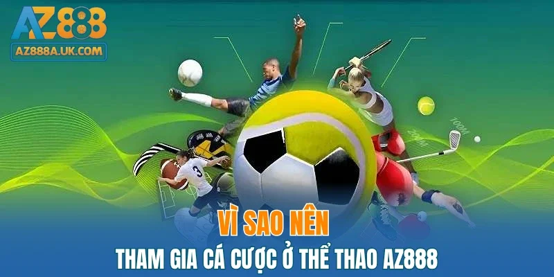 Vì sao nên tham gia cá cược ở thể thao AZ888